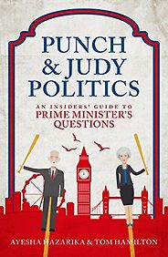 The best books on The British Parliament - Punch and Judy Politics by Ayesha Hazarika & Tom Hamilton The best books on The British Parliament - Punch and Judy Politics by Ayesha Hazarika & Tom Hamilton