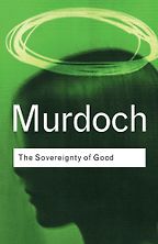 The best books on How To Be Happy - The Sovereignty of Good by Iris Murdoch The best books on How To Be Happy - The Sovereignty of Good by Iris Murdoch