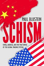 Schism: China, America and the Fracturing of the Global Trading System by Paul Blustein Schism: China, America and the Fracturing of the Global Trading System by Paul Blustein