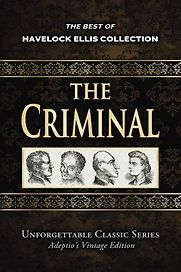 The Criminal by Havelock Ellis The Criminal by Havelock Ellis