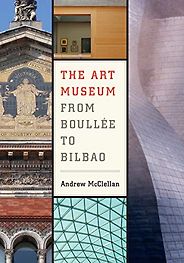 Best Books on the Art Museum - The Art Museum: From Boullee to Bilbao by Andrew McClellan