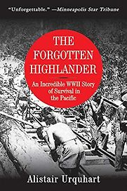 The Forgotten Highlander: An Incredible WWII Story of Survival in the Pacific by Alistair Urquhart The Forgotten Highlander: An Incredible WWII Story of Survival in the Pacific by Alistair Urquhart