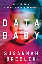 Notable Psychology and Self-Help Books of 2023 - Data Baby: My Life in a Psychological Experiment by Susannah Breslin Notable Psychology and Self-Help Books of 2023 - Data Baby: My Life in a Psychological Experiment by Susannah Breslin