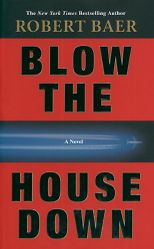 The best books on Espionage - Blow the House Down by Robert Baer