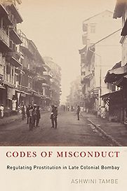 Code of Misconduct: Regulating Prostitution in Late Colonial Bombay by Ashwini Tambe Code of Misconduct: Regulating Prostitution in Late Colonial Bombay by Ashwini Tambe