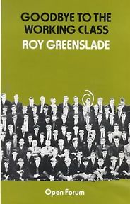 The best books on Social History of Post-War Britain - Goodbye to the Working Class by Roy Greenslade The best books on Social History of Post-War Britain - Goodbye to the Working Class by Roy Greenslade