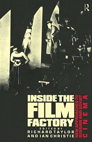 Inside the Film Factory: New Approaches to Russian and Soviet Cinema by Ian Christie & Richard Taylor