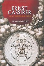 Ernst Cassirer by Edward Skidelsky Ernst Cassirer by Edward Skidelsky