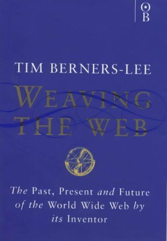 Weaving the Web by Tim Berners-Lee