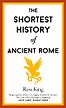 The Shortest History of Ancient Rome by Ross King