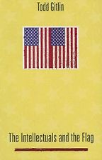 The Intellectuals and the Flag by Todd Gitlin The Intellectuals and the Flag by Todd Gitlin