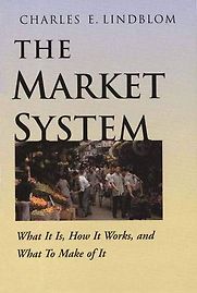 The Market System: What It Is, How It Works, and What To Make of It by Charles Lindblom