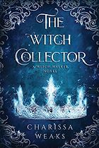 The Best Fantasy Romance Books - The Witch Collector by Charissa Weaks