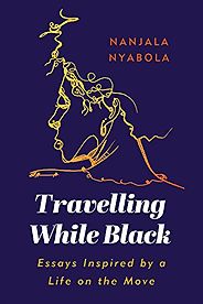 The best books on Immigration and Race - Travelling While Black: Essays Inspired by a Life on the Move by Nanjala Nyabola
