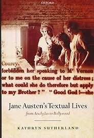 The Alternative Jane Austen - Jane Austen's Textual Lives: From Aeschylus to Bollywood by Kathryn Sutherland The Alternative Jane Austen - Jane Austen's Textual Lives: From Aeschylus to Bollywood by Kathryn Sutherland