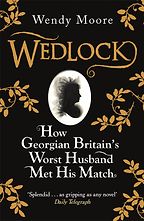 The best books on Strong Women in Bad Marriages - Wedlock by Wendy Moore