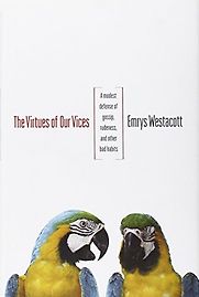 The Virtue of Our Vices by Emrys Westacott
