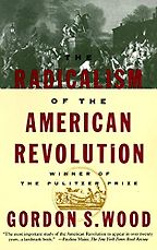 The Best Books on the American Revolution - The Radicalism of the American Revolution by Gordon S. Wood The Best Books on the American Revolution - The Radicalism of the American Revolution by Gordon S. Wood