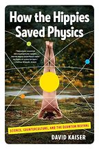 The best books on The History of Physics - How the Hippies Saved Physics: Science, Counterculture, and the Quantum Revival by David Kaiser