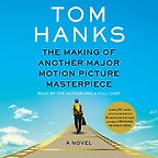 The Making of Another Major Motion Picture Masterpiece: A Novel by Tom Hanks The Making of Another Major Motion Picture Masterpiece: A Novel by Tom Hanks