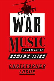 War Music: An Account of Homer's Iliad by Christopher Logue