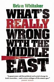 The best books on Understanding the Arab World - What’s Really Wrong with the Middle East by Brian Whitaker The best books on Understanding the Arab World - What’s Really Wrong with the Middle East by Brian Whitaker