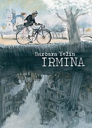 Irmina by Barbara Yelin & Michael Waaler (translator) Irmina by Barbara Yelin & Michael Waaler (translator)