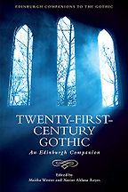 Twenty-First-Century Gothic: An Edinburgh Companion (ed.) Maisha Wester, (ed.) Xavier Aldana Reyes Twenty-First-Century Gothic: An Edinburgh Companion (ed.) Maisha Wester, (ed.) Xavier Aldana Reyes