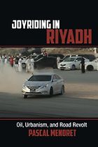 The best books on Saudi Arabia - Joyriding in Riyadh: Oil, Urbanism, and Road Revolt by Pascal Menoret
