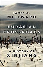 Best China Books of 2020 - Eurasian Crossroads: A History of Xinjiang by James Millward