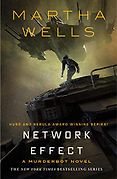 The Best Sci Fi Novels of the Past Decade - Network Effect (The Murderbot Diaries Book 5) by Martha Wells