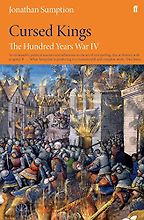 The Hundred Years War IV: Cursed Kings by Jonathan Sumption The Hundred Years War IV: Cursed Kings by Jonathan Sumption