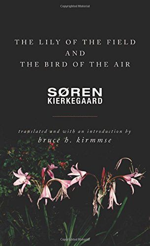 The Lily of the Field and the Bird of the Air Søren Kierkegaard (trans. by Bruce H. Kirmmse)