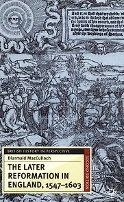 The Later Reformation in England, 1547-1603 by Diarmaid MacCulloch