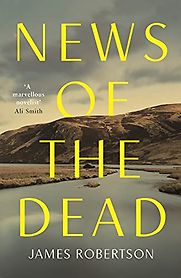 News of the Dead by James Robertson News of the Dead by James Robertson