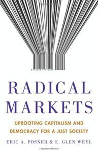 The best books on Market Competition - Radical Markets: Uprooting Capitalism and Democracy for a Just Society by E. Glen Weyl & Eric A. Posner