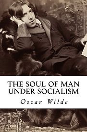 The Soul of Man Under Socialism by Oscar Wilde The Soul of Man Under Socialism by Oscar Wilde