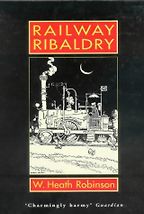 The Best Comic Books - Railway Ribaldry by W Heath Robinson The Best Comic Books - Railway Ribaldry by W Heath Robinson