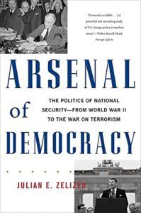 The best books on Congress - Arsenal of Democracy: The Politics of National Security; From World War II to the War on Terrorism by Julian E. Zelizer