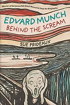 Edvard Munch: Behind The Scream by Sue Prideaux Edvard Munch: Behind The Scream by Sue Prideaux