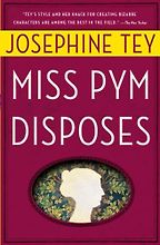 Miss Pym Disposes (1946) by Josephine Tey Miss Pym Disposes (1946) by Josephine Tey