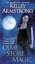 Dime Store Magic by Kelley Armstrong Dime Store Magic by Kelley Armstrong