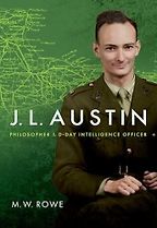 J. L. Austin: Philosopher and D-Day Intelligence Officer by Mark Rowe J. L. Austin: Philosopher and D-Day Intelligence Officer by Mark Rowe
