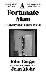 A Fortunate Man: The Story of a Country Doctor by Jean Mohr & John Berger A Fortunate Man: The Story of a Country Doctor by Jean Mohr & John Berger