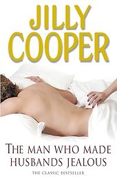 The Best Bonkbuster Novels - The Man Who Made Husbands Jealous by Jilly Cooper The Best Bonkbuster Novels - The Man Who Made Husbands Jealous by Jilly Cooper