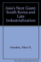 The best books on Industrial Policy - Asia's Next Giant: South Korea and Late Industrialization by Alice Amsden The best books on Industrial Policy - Asia's Next Giant: South Korea and Late Industrialization by Alice Amsden