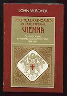 The best books on The Austro-Hungarian Empire - Political Radicalism in Late Imperial Vienna: Origins of the Christian Social Movement, 1848-1897 by John Boyer