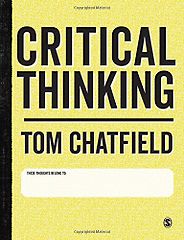 The best books on Critical Thinking - Critical Thinking: Your Guide to Effective Argument, Successful Analysis and Independent Study by Tom Chatfield The best books on Critical Thinking - Critical Thinking: Your Guide to Effective Argument, Successful Analysis and Independent Study by Tom Chatfield