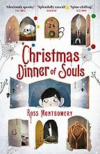 Best Horror Novels for 9-12 Year Olds - Christmas Dinner of Souls Ross Montgomery, David Litchfield (illustrator) Best Horror Novels for 9-12 Year Olds - Christmas Dinner of Souls Ross Montgomery, David Litchfield (illustrator)