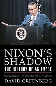 The best books on Richard Nixon - Nixon's Shadow: The History of an Image by David Greenberg The best books on Richard Nixon - Nixon's Shadow: The History of an Image by David Greenberg